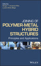 Book cover of: Joining of Polymer-Metal Hybrid Structures. By: Sergio T. Amancio Filho