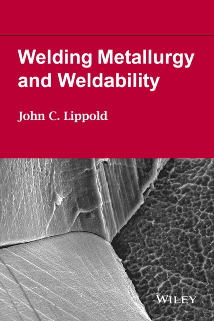 Book cover of: Welding Metallurgy and Weldability. By: John C. Lippold