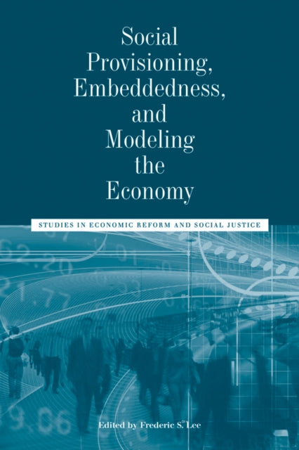 Book cover of: Social Provisioning, Embeddedness, and Modeling the Economy. By: Lee, Frederic S.