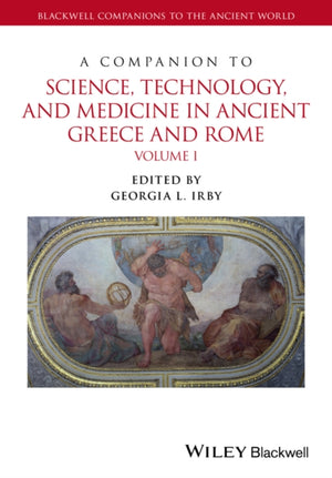 Companion to Science, Technology, and Medicine in Ancient Greece and Rome, 2 Volume Set