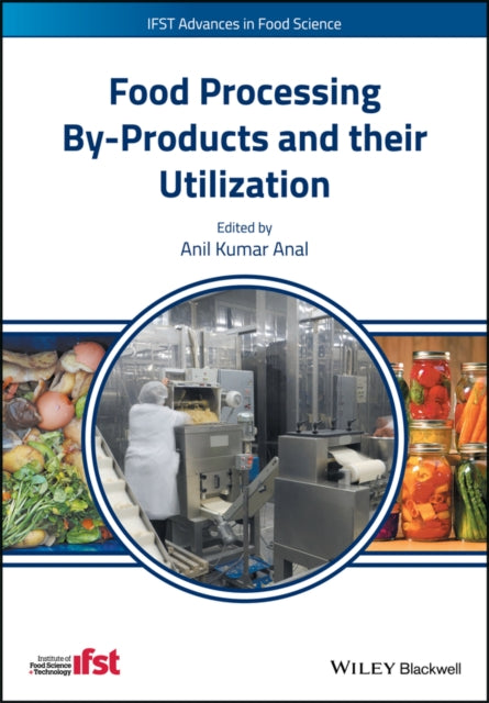 Book cover of: Food Processing By-Products and their Utilization. By: Anil Kumar Anal