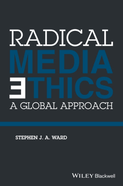 Book cover of: Radical Media Ethics. By: Stephen J. A. Ward