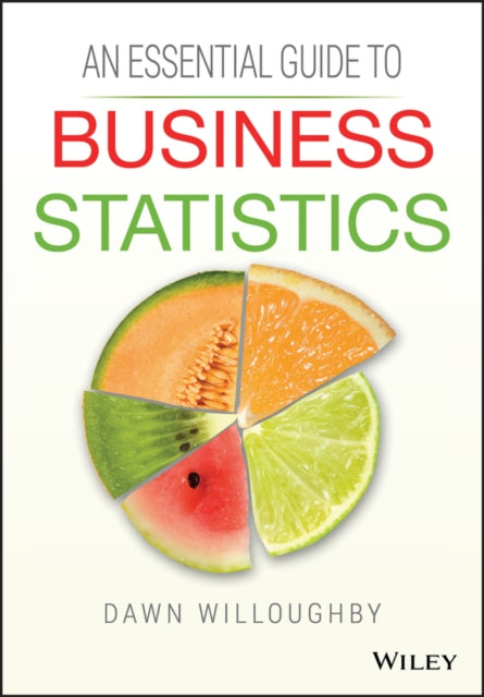 Book cover of: Essential Guide to Business Statistics. By: Dawn Willoughby