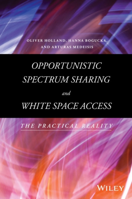 Book cover of: Opportunistic Spectrum Sharing and White Space Access. By: Oliver Holland