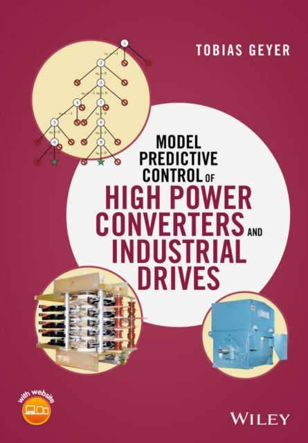 Book cover of: Model Predictive Control of High Power Converters and Industrial Drives. By: Tobias Geyer