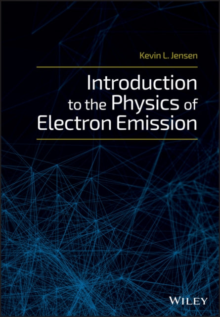 Book cover of: Introduction to the Physics of Electron Emission. By: Kevin L. Jensen