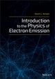 Book cover of: Introduction to the Physics of Electron Emission. By: Kevin L. Jensen
