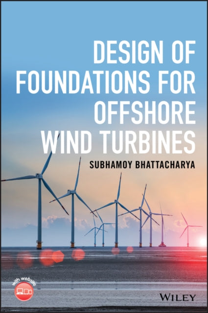 Book cover of: Design of Foundations for Offshore Wind Turbines. By: Subhamoy Bhattacharya