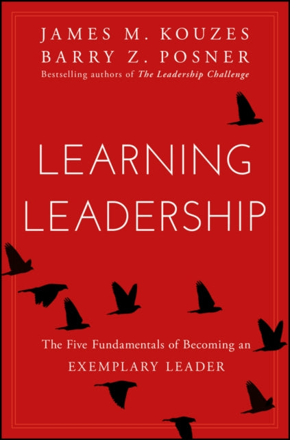 Learning Leadership, The Five Fundamentals of Becoming an Exemplary Leader 9781119144281 James M. Kouzes