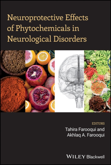 Book cover of: Neuroprotective Effects of Phytochemicals in Neurological Disorders. By: Tahira Farooqui