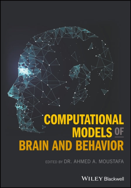 Book cover of: Computational Models of Brain and Behavior. By: Ahmed A. Moustafa