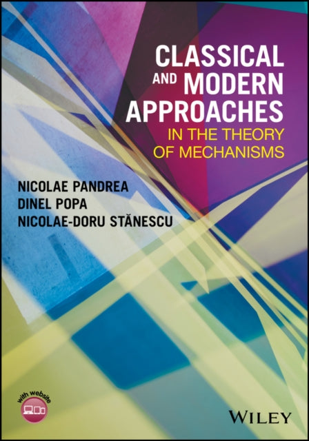 Book cover of: Classical and Modern Approaches in the Theory of Mechanisms. By: Nicolae Pandrea