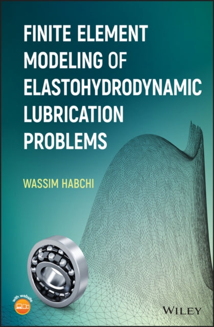 Book cover of: Finite Element Modeling of Elastohydrodynamic Lubrication Problems. By: Wassim Habchi