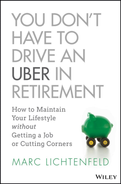 Book cover of: You Don't Have to Drive an Uber in Retirement. By: Marc Lichtenfeld