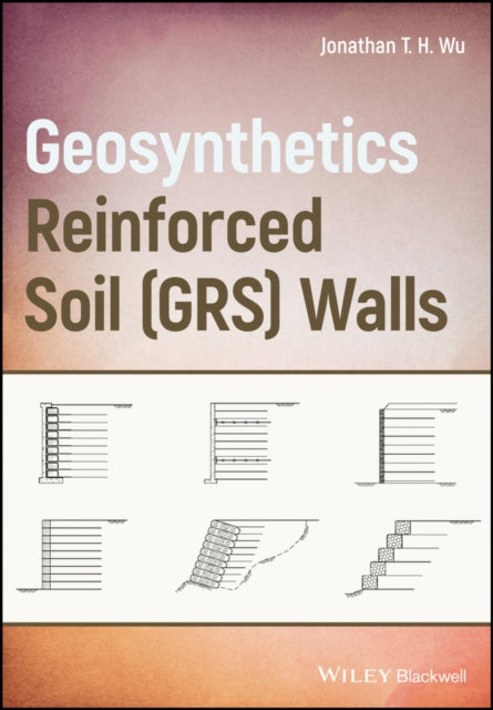 Book cover of: Geosynthetic Reinforced Soil (GRS) Walls. By: Jonathan T. H. Wu