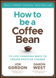 Book cover of: How to be a Coffee Bean. By: Jon Gordon