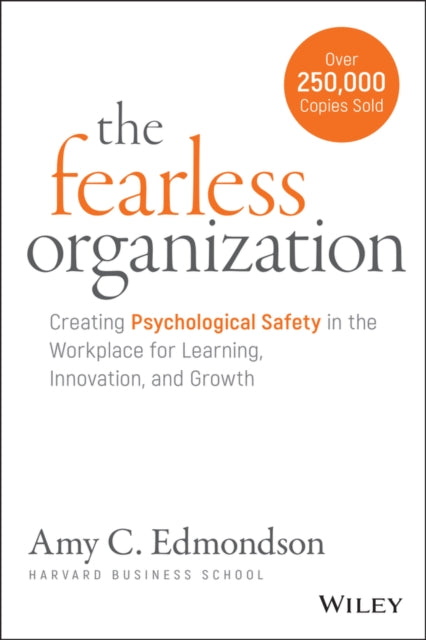 Fearless Organization, Creating Psychological Safety in the Workplace for Learning, Innovation, and Growth 9781119477242 Amy C. Edmondson