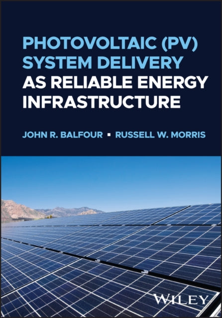 Book cover of: Photovoltaic (PV) System Delivery as Reliable Energy Infrastructure. By: John R. Balfour