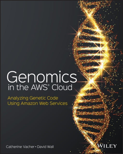 Book cover of: Genomics in the AWS Cloud. By: David Wall