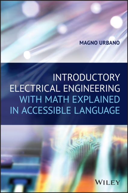 Book cover of: Introductory Electrical Engineering With Math Explained in Accessible Language. By: Magno Urbano