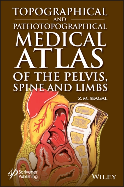 Book cover of: Topographical and Pathotopographical Medical Atlas of the Pelvis, Spine, and Limbs. By: Z. M. Seagal