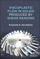 Book cover of: Viscoplastic Flow in Solids Produced by Shear Banding. By: Ryszard B. Pecherski
