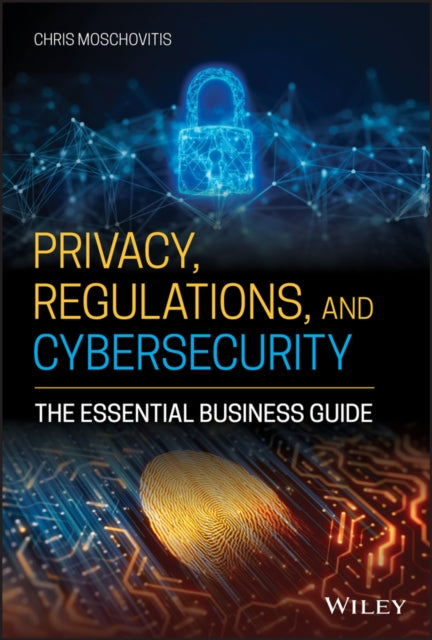 Book cover of: Privacy, Regulations, and Cybersecurity. By: Chris Moschovitis