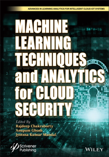 Book cover of: Machine Learning Techniques and Analytics for Cloud Security. By: Rajdeep Chakraborty