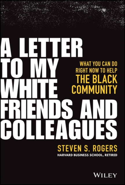 Book cover of: Letter to My White Friends and Colleagues. By: Steven S. Rogers