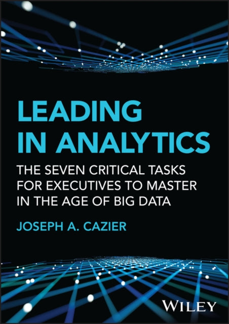 Book cover of: Leading in Analytics. By: Joseph A. Cazier