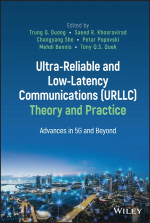 Ultra-Reliable and Low-Latency Communications (URLLC) Theory and Practice