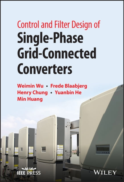 Book cover of: Control and Filter Design of Single-Phase Grid-Connected Converters. By: Weimin Wu