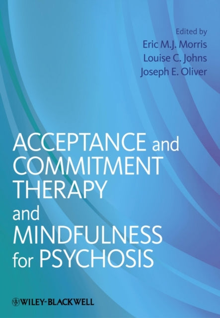 Book cover of: Acceptance and Commitment Therapy and Mindfulness for Psychosis. By: Eric M. J. Morris