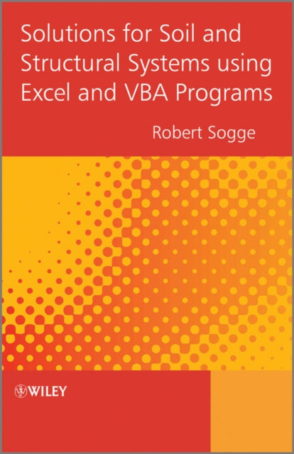 Book cover of: Solutions for Soil and Structural Systems using Excel and VBA Programs. By: Robert Lund Sogge