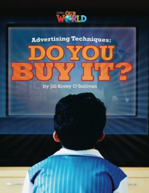 Our World Readers: Advertising Techniques, Do You Buy It?
