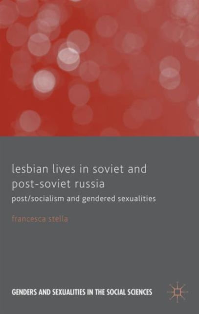 Book cover of: Lesbian Lives in Soviet and Post-Soviet Russia. By: F. Stella