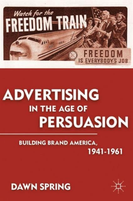 Book cover of: Advertising in the Age of Persuasion. By: Dawn Spring