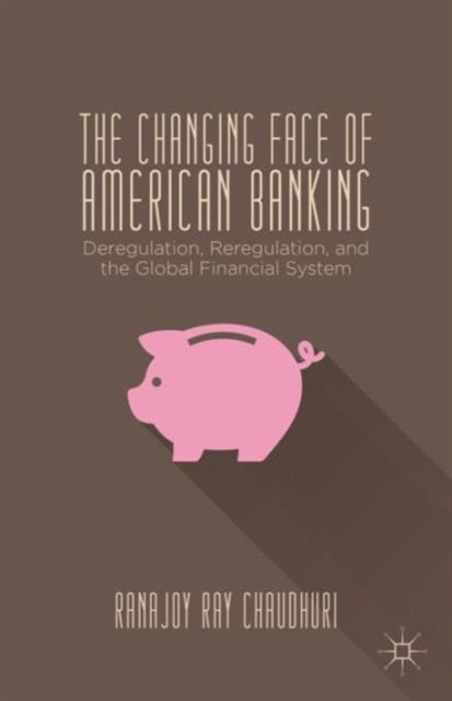 Book cover of: Changing Face of American Banking. By: Ranajoy Ray Chaudhuri