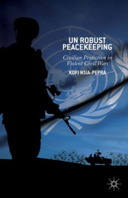 Book cover of: UN Robust Peacekeeping. By: K. Nsia-Pepra