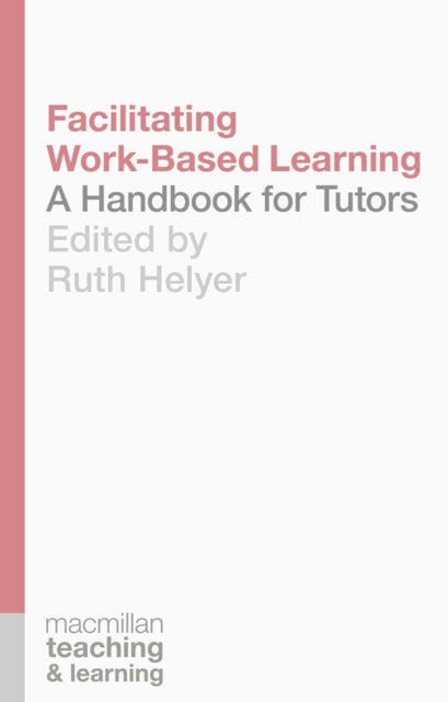 Book cover of: Facilitating Work-Based Learning. By: Ruth Helyer