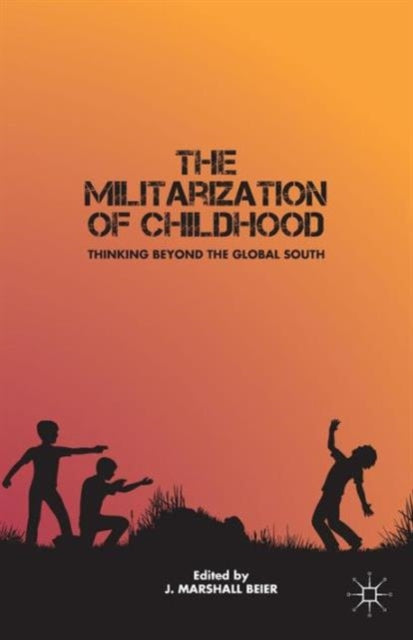 Book cover of: Militarization of Childhood. By: J. Beier
