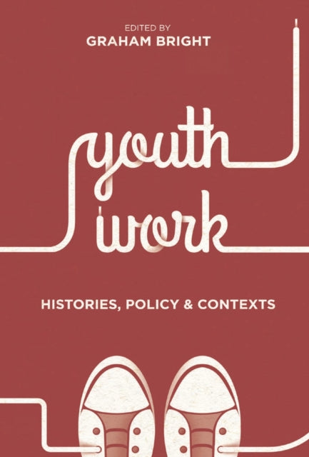 Book cover of: Youth Work: Histories, Policy and Contexts. By: Graham Bright