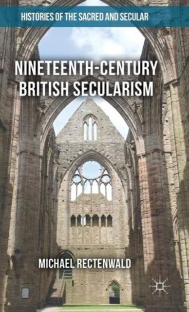 Book cover of: Nineteenth-Century British Secularism. By: Michael Rectenwald