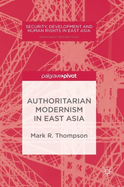 Book cover of: Authoritarian Modernism in East Asia. By: Mark R. Thompson