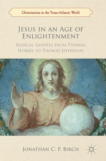 Book cover of: Jesus in an Age of Enlightenment. By: Jonathan C. P. Birch