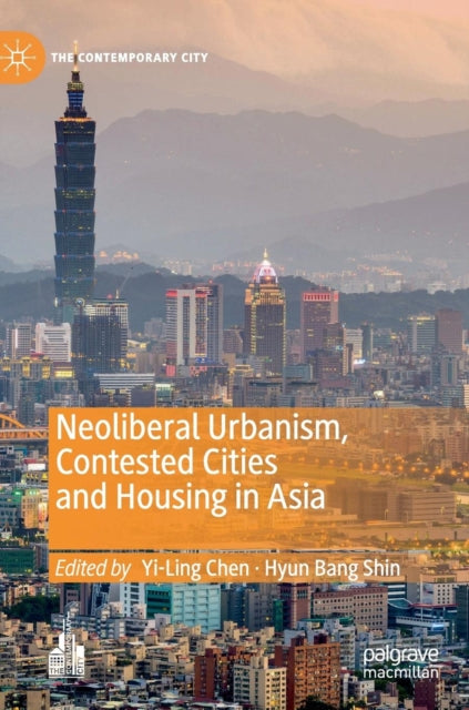 Book cover of: Neoliberal Urbanism, Contested Cities and Housing in Asia. By: Yi-Ling Chen
