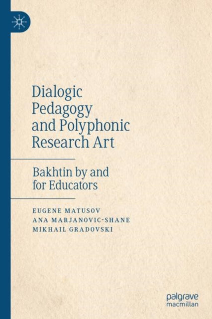 Book cover of: Dialogic Pedagogy and Polyphonic Research Art. By: Eugene Matusov
