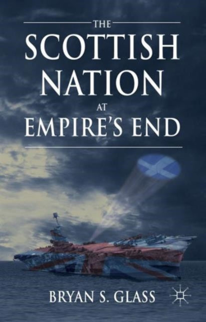 Book cover of: Scottish Nation at Empire's End. By: Bryan Glass