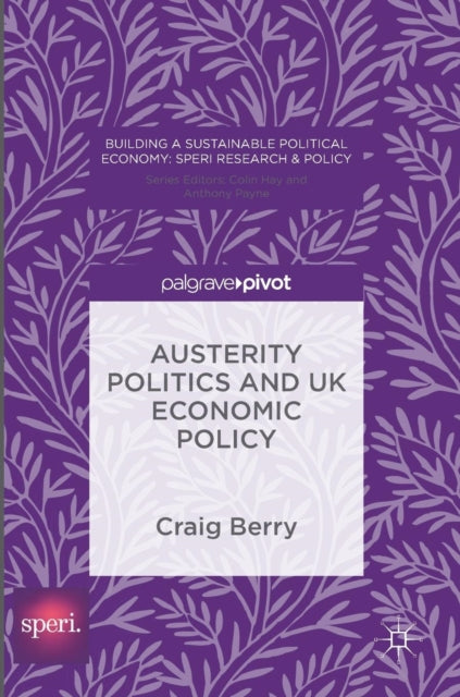 Book cover of: Austerity Politics and UK Economic Policy. By: Craig Berry