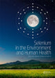 Book cover of: Selenium in the Environment and Human Health. By: Gary S. Banuelos